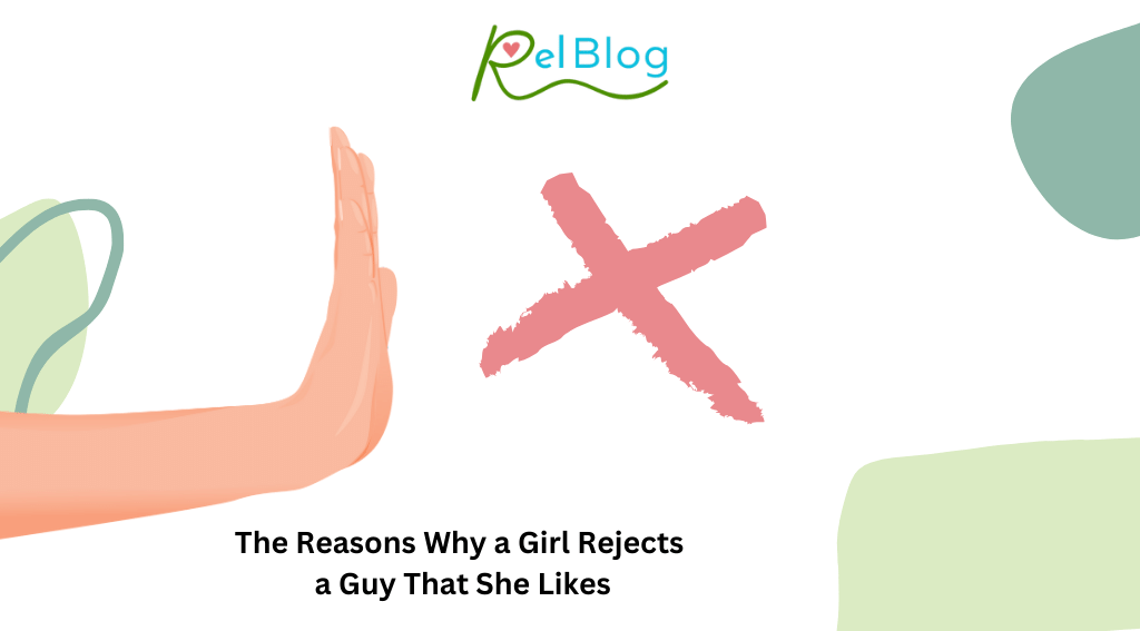 The Reasons Why a Girl Rejects a Guy That She Likes