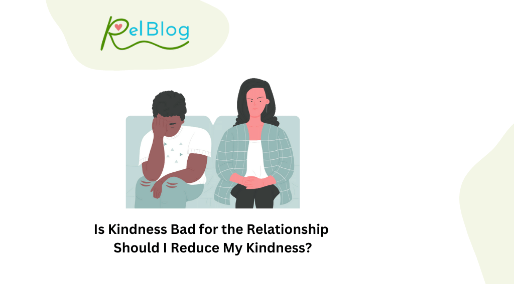 Is Kindness Bad for the Relationship Should I Reduce My Kindness?